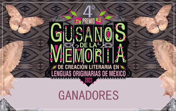 Ganadores del Cuarto premio “Gusanos de la memoria” de creación literaria en lenguas originarias de México 2023
